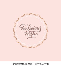 Delicious recipe. Beautiful template in circle for menu, book recipe, card, logo.