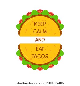 Delicious tacos and motivational phrase poster. Two fresh mexican taco with beef meat, salad and tomato with ironic motivation quote Keep Calm And Eat Tacos for web decoration and food truck design