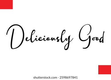 Deliciously Good Modern Typography Text Quote Food Slogan Phrase