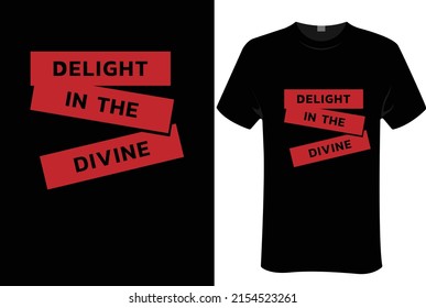 Delight in the divine | unisex t-shirt design, this design for print-on-demand t-shirt printing businesses and to upload online stores as well. It's 100% royalty free.100% editable 


