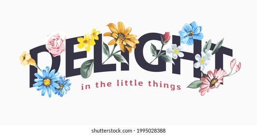 delight slogan with colorful flowers vector illustration