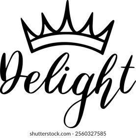 Delightful hand drawn lettering with a crown evokes feelings of pleasure, satisfaction, and joy, perfect for designs related to self care, celebrations, or luxurious experiences