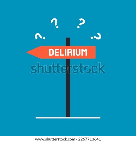 Delirium: Sudden confusion and changes in mental function.