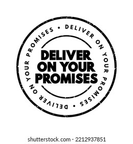 Deliver on your promises - doing what you say you are going to do when you say you are going to do it, text concept stamp
