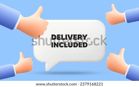 Delivery included tag. 3d speech bubble banner with like hands. Free shipping sign. Special offer symbol. Delivery included chat speech message. 3d offer talk box. Vector