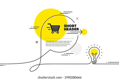 Delivery Service icon. Continuous line idea chat bubble banner. Shopping cart sign. Express Online buying. Supermarket basket symbol. Delivery shopping icon in chat message. Vector