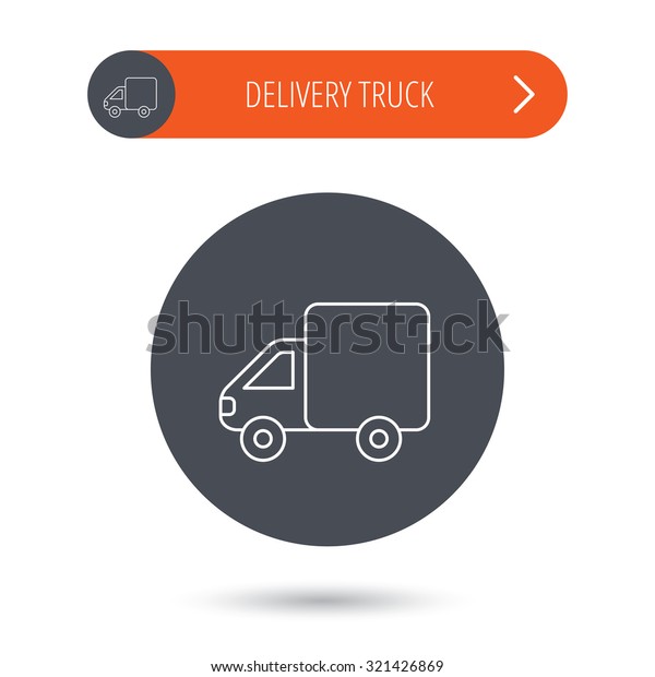 Delivery truck icon. Transportation car sign.\
Logistic service symbol. Gray flat circle button. Orange button\
with arrow. Vector
