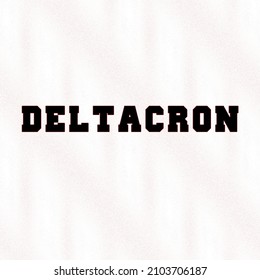 Deltacron written on a white background. A new strain of coronavirus that combines Delta and Omicron