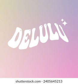 Delulu (delusional) sign on pastel aesthetic modern gradient background.