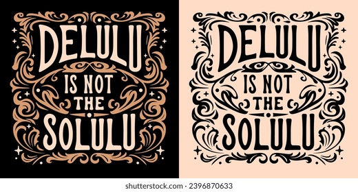 Delulu is not the solulu lettering. Not delusional. Dark academia Victorian era style vintage retro aesthetic text. Funny realistic pessimist people quotes for t-shirt design and print vector.