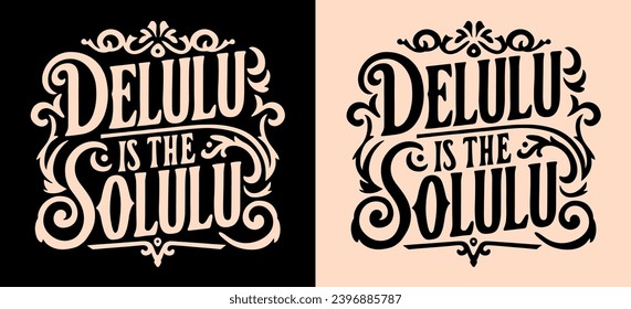 Delulu is the solulu lettering. Delusional delulu girl aesthetic. Dark academia Victorian era style vintage main character quotes. Royal core motivational text for t-shirt design and print vector.