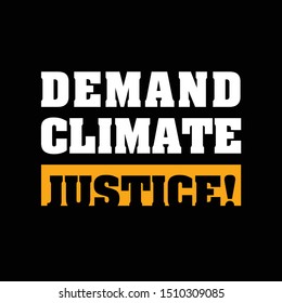 Demand Climate Justice. Typography Design poster, banner, card, sticker, and t-shirt print. Slogan and Quote about Saving Nature and Eco Care. Vector Illustration. 