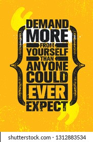 Demand More From Yourself Than Anyone Else Could Ever Expect. Inspiring Creative Motivation Quote Poster Template. Vector Typography Banner Design Concept On Grunge Texture Rough Background