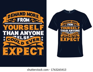 Demand more from yourself than anyone else could ever expect t-shirt slogan and apparel design, typography, print, vector