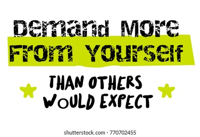 Demand More From Yourself Than Others Would Expect. Creative typographic motivational poster.