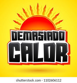 Demasiado Calor, Too Much Heat Spanish text, vector illustration design with sun.