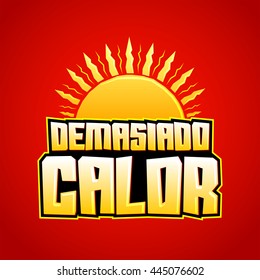Demasiado Calor - Too Much Heat Spanish text, vector icon with sun and hot colors