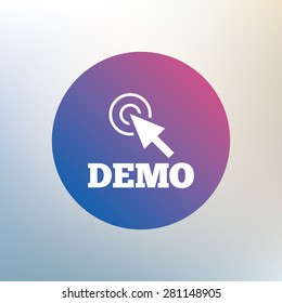 Demo with cursor sign icon. Demonstration symbol. Icon on blurred background. Vector