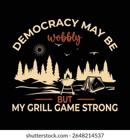 Democracy May Be Wobbly but My Grill Game Strong