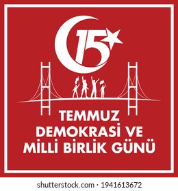 The Democracy and National Unity Day of Turkey (Translation from turkish:  15 Temmuz Demokrasi ve Milli Birlik Günü)