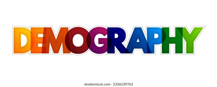 Demography is the statistical study of human populations, colorful text concept background