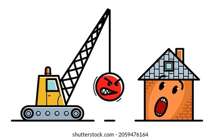 Demolition machine with weight metal ball and small house to be destroyed with facial expression of fear humorous vector illustration isolated on white background.