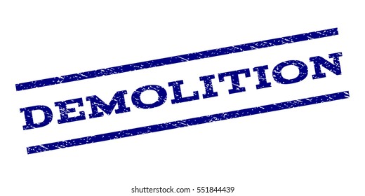 Demolition watermark stamp. Text caption between parallel lines with grunge design style. Rubber seal stamp with scratched texture. Vector navy blue color ink imprint on a white background.