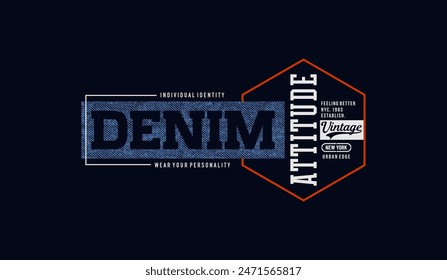 Denim attitude, abstract typography modern design slogan. Vector illustration graphics for print t shirt, apparel, background, poster, banner, postcard and or social media 