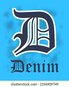 Denim slogan old gothic creative design. Retro vintage college varsity style. graphic print for t shirt, embroidery, applique, denim, hoodies, clothing. Vector illustration