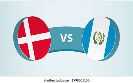 Denmark versus Guatemala, team sports competition concept. Round flag of countries.