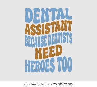 Dental Assistant Because Dentists Need Heroes Too, Dentist t-shirt design, Calligraphy graphic design, eps, Files for Cutting, greeting card template with typography text white background