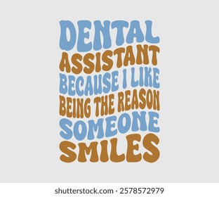 Dental Assistant Because I Like Being The Reason Someone Smiles, Dentist t-shirt design, Calligraphy graphic design, eps, Files for Cutting, greeting card template with typography