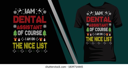 I am a Dental assistant of course I am on the nice list. Christmas ugly t-shirt design.