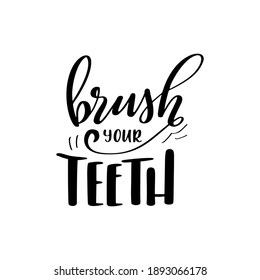 Dental care hand drawn quote. Typography lettering for poster. Brush your teeth. Vector illustration.