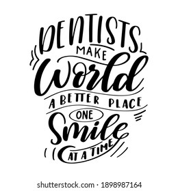 Dental care hand drawn quote. Typography lettering for poster. Dentists make world a better place one smile at a time. Vector illustration.