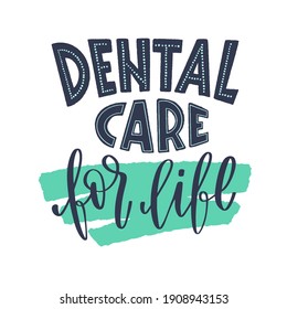 Dental care for life. Hand drawn lettering dental care quote. Trendy flat style illustration and healthcare and protection teeth motivational phrase. Vector typography for poster, advertisement or web