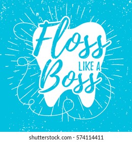 Dental care motivation quote poster. Dentist Day greeting card template. Typography design and tooth vector illustration for t-shirt print. Grunge effect easy to remove. Floss like a boss