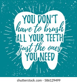 Dental care motivational poster. Dentist Day greeting card template. Typography lettering design on a tooth shape grunge texture and sunburst. You don't have to brush all your teeth funny quote