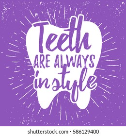 Dental care motivational quote poster. Dentist Day greeting card template. Typography lettering design on a tooth shape grunge texture and sunburst for print, t-shirt. Teeth are always in style