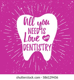 Dental care motivational quote poster. Dentist Day greeting card template. Typography lettering design on a tooth shape grunge texture and sunburst for print. All you need is love and dentistry