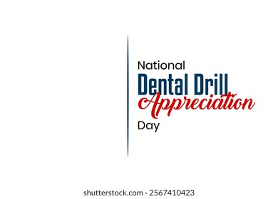 Dental Drill Appreciation Day Holiday concept. Template for background, banner, card, poster, t-shirt with text inscription