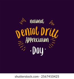 Dental Drill Appreciation Day Holiday concept. Template for background, banner, card, poster, t-shirt with text inscription