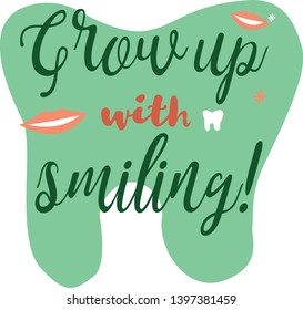 Dental handwritten lettering poster. "Grow up with smiling!". Dental hygiene child dentist slogan. A fun motivational poster for the dentist's office. 