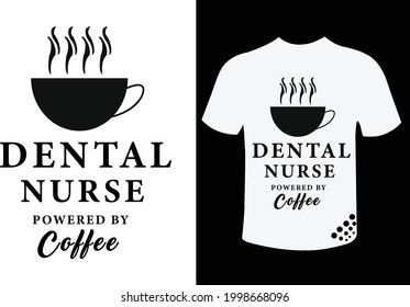 Dental nurse powered by a coffee funny nurse typography t-shirt design quote 