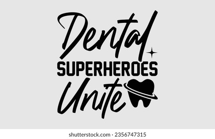 Dental Superheroes Unite - Dentist t-shirt design, typography t-shirt design, For stickers, Templet, mugs, etc. Vector EPS Editable Files.

