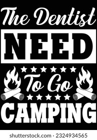 The dentist need to go camping vector art design, eps file. design file for t-shirt. SVG, EPS cuttable design file