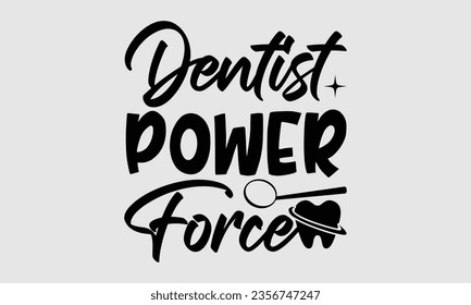 Dentist Power Force - Dentist t-shirt design, typography t-shirt design, For stickers, Templet, mugs, etc. Vector EPS Editable Files.
 svg