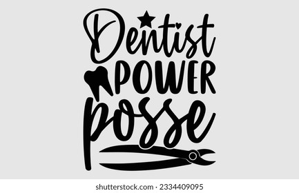 Dentist Power Posse- Dentist t-shirt design, This illustration can be used as a print on SVG and bags, stationary or as a poster, Vector illustration Template. svg