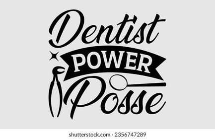 Dentist Power Posse - Dentist t-shirt design, Handmade calligraphy vector illustration, prints on t-shirts, bags, posters, cards and Mug.
 svg