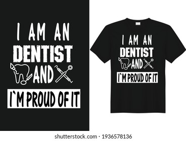 Dentist t-shirt vector I am an dentist and I`m proud of it